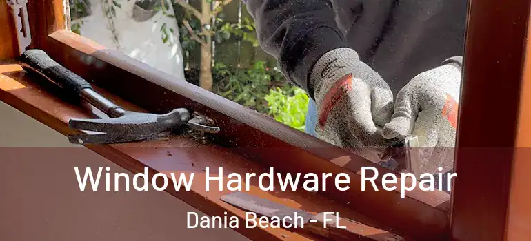 Window Hardware Repair Dania Beach - FL