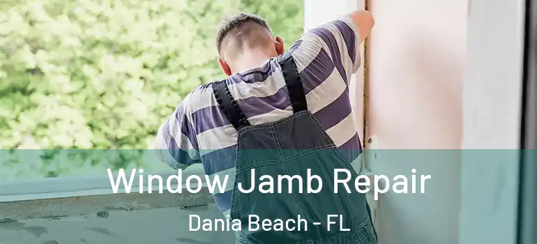  Window Jamb Repair Dania Beach - FL
